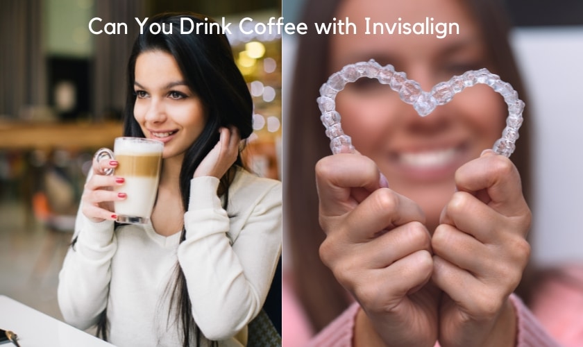 Can you drink coffee with invisalign